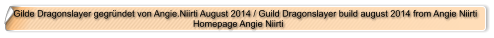 Gilde Dragonslayer gegrndet von Angie.Niirti August 2014 / Guild Dragonslayer build august 2014 from Angie Niirti                                                           Homepage Angie Niirti